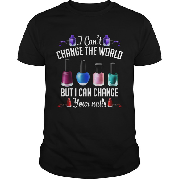 Other - I Cant Change The World But I Can Change Your Nails Funny Manicurist Shirt